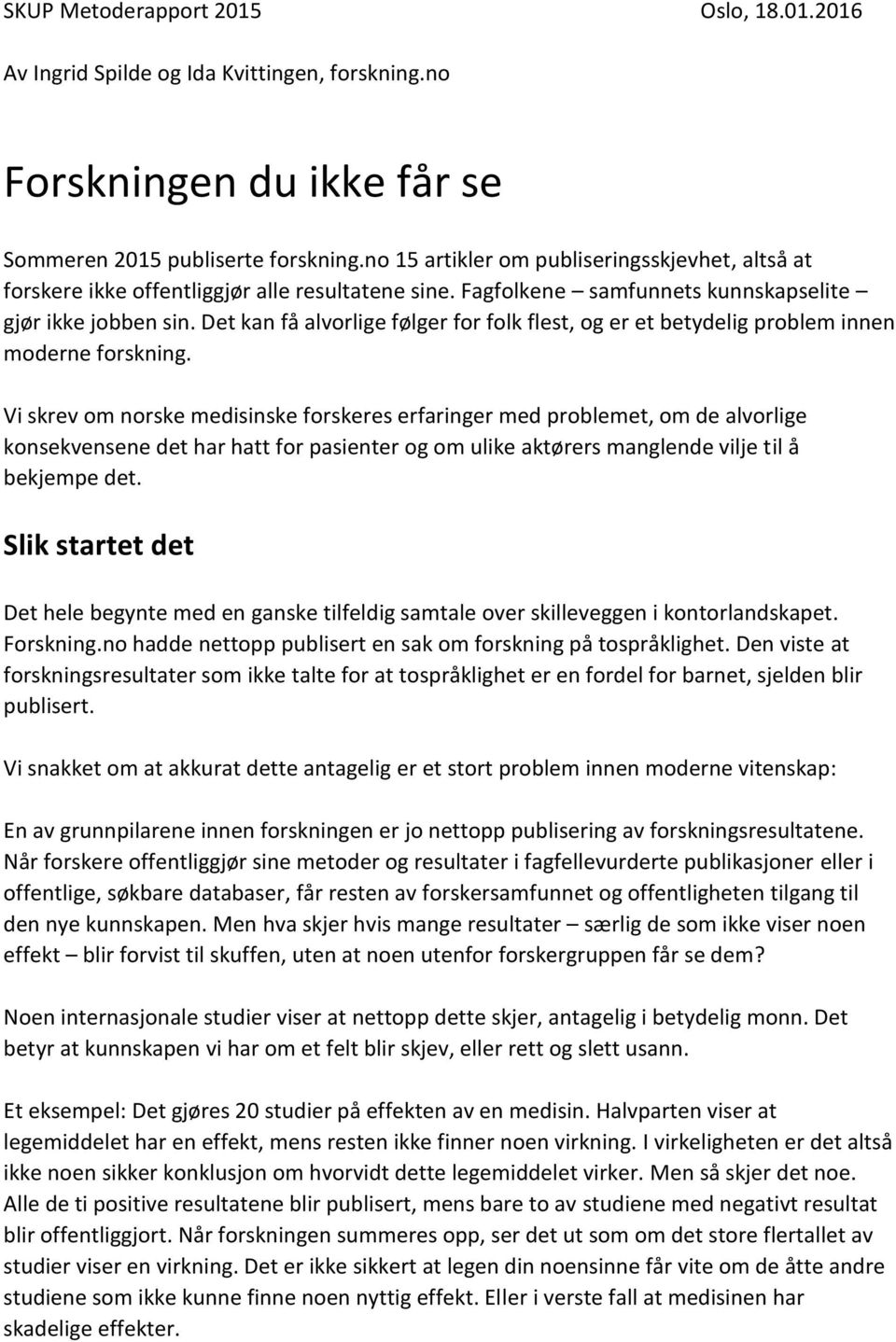 Det kan få alvorlige følger for folk flest, og er et betydelig problem innen moderne forskning.