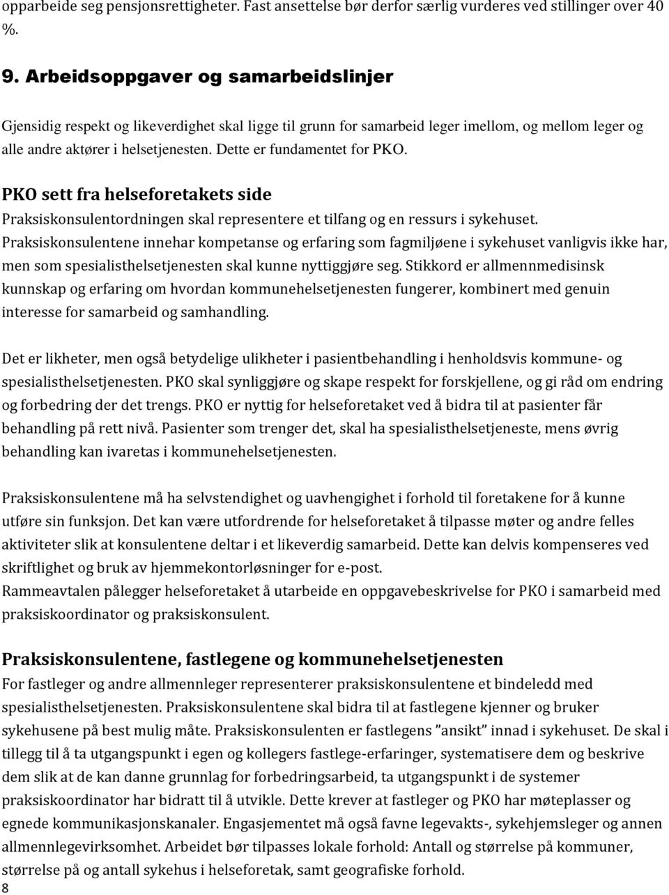 Dette er fundamentet for PKO. PKO sett fra helseforetakets side Praksiskonsulentordningen skal representere et tilfang og en ressurs i sykehuset.