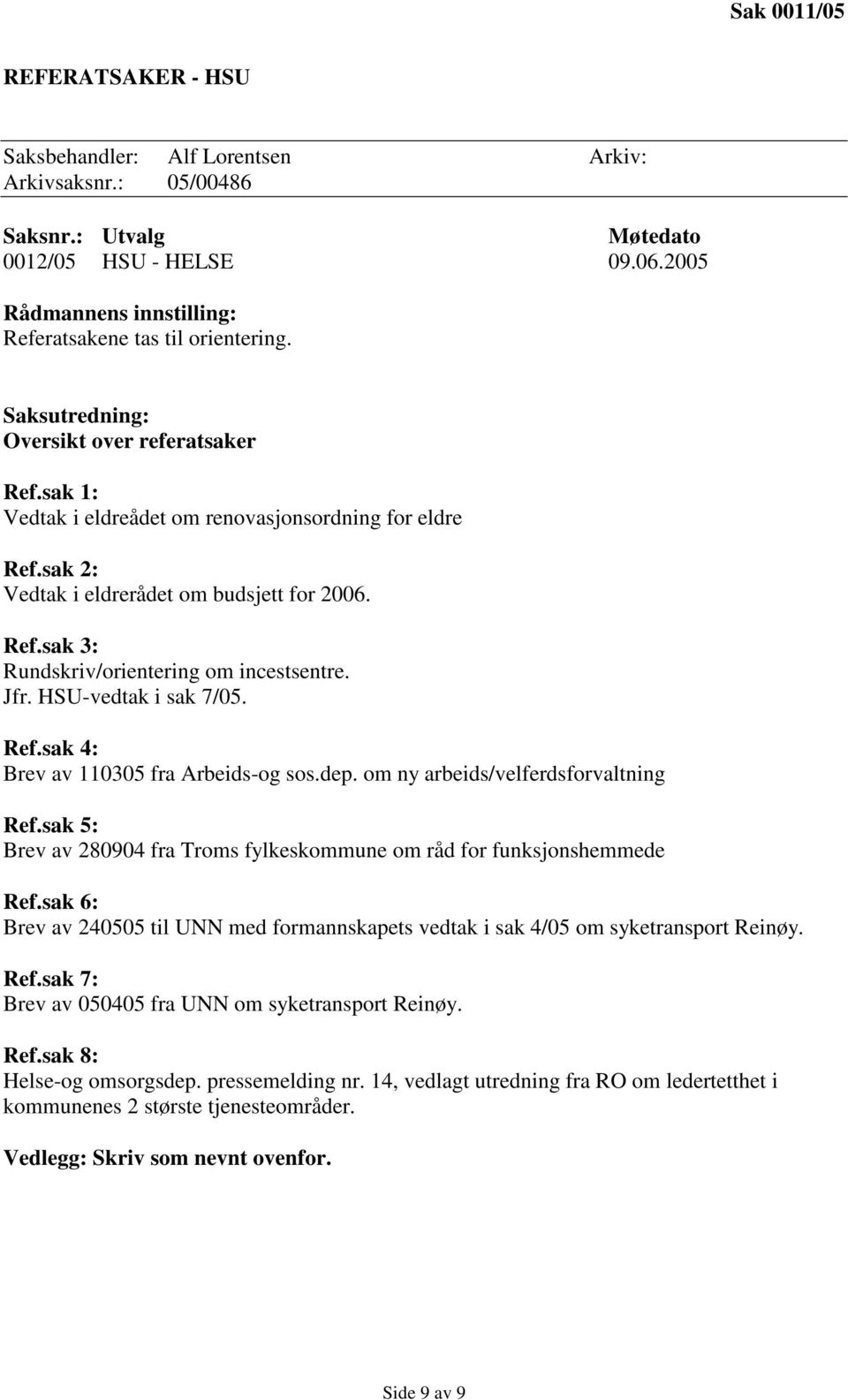 dep. om ny arbeids/velferdsforvaltning Ref.sak 5: Brev av 280904 fra Troms fylkeskommune om råd for funksjonshemmede Ref.