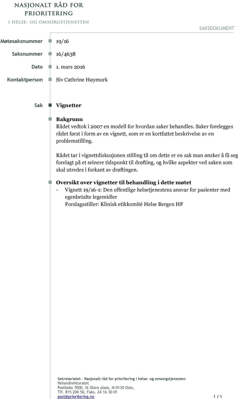 Rådet tar i vignettdiskusjonen stilling til om dette er en sak man ønsker å få seg forelagt på et seinere tidspunkt til drøfting, og hvilke aspekter ved saken som skal utredes i forkant av drøftingen.