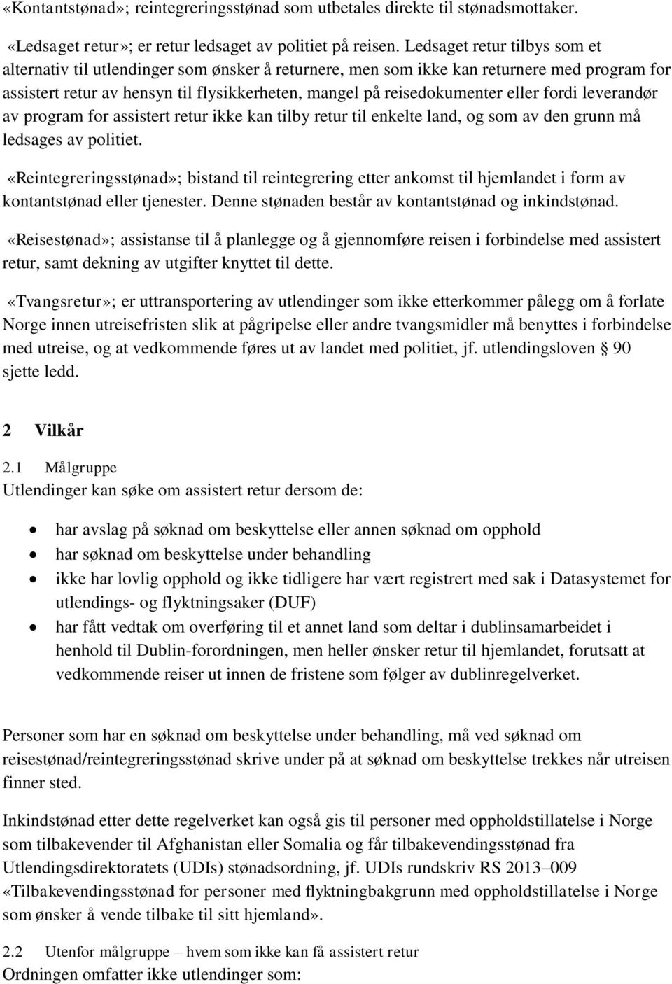 eller fordi leverandør av program for assistert retur ikke kan tilby retur til enkelte land, og som av den grunn må ledsages av politiet.