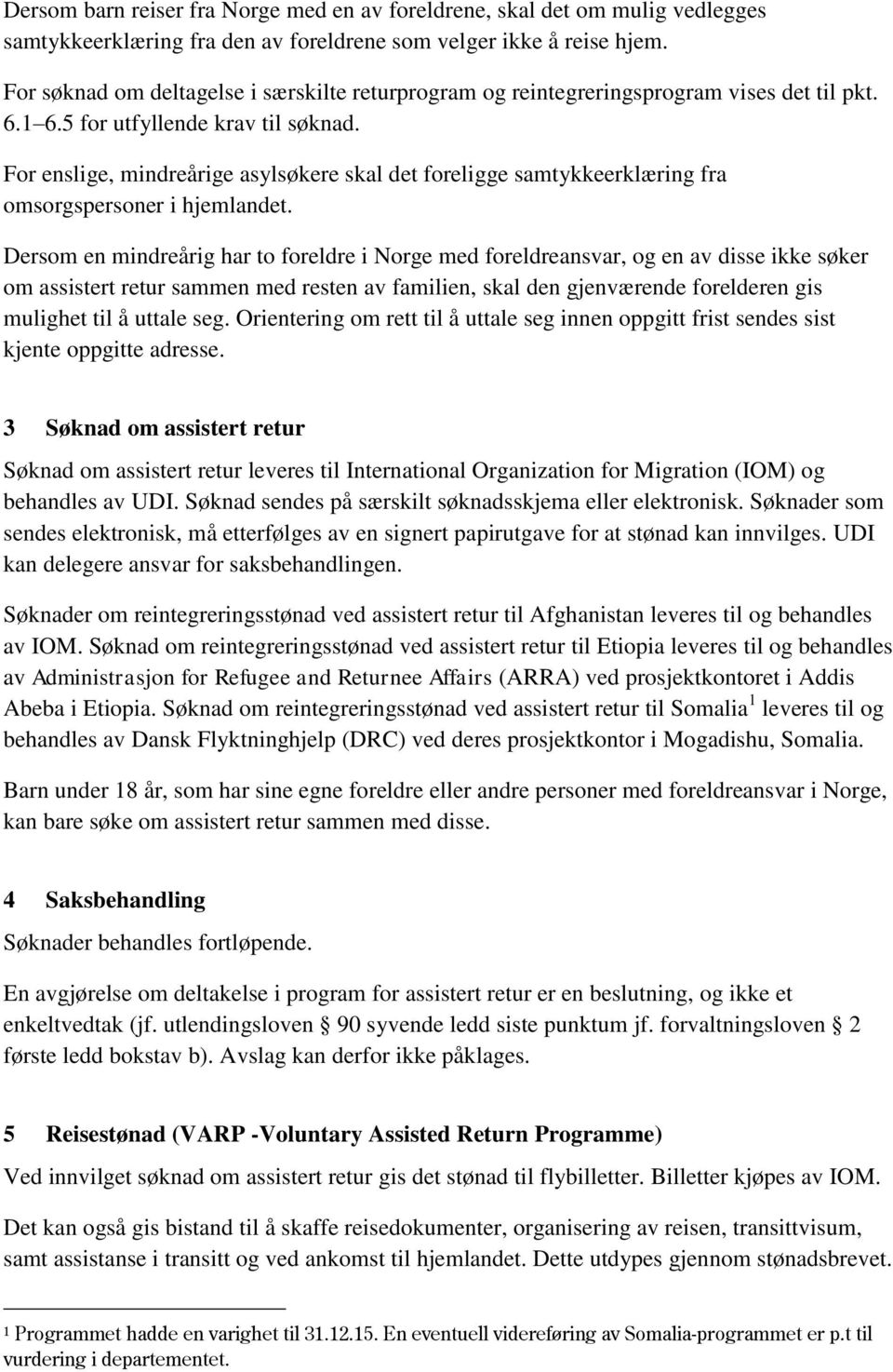 For enslige, mindreårige asylsøkere skal det foreligge samtykkeerklæring fra omsorgspersoner i hjemlandet.