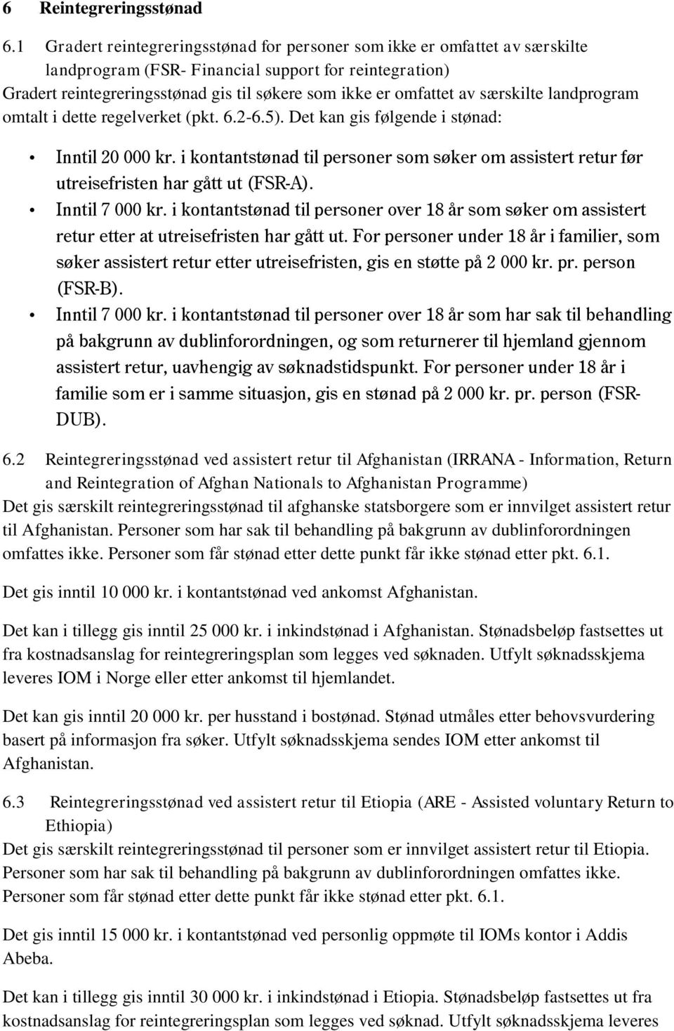 av særskilte landprogram omtalt i dette regelverket (pkt. 6.2-6.5). Det kan gis følgende i stønad: Inntil 20 000 kr.