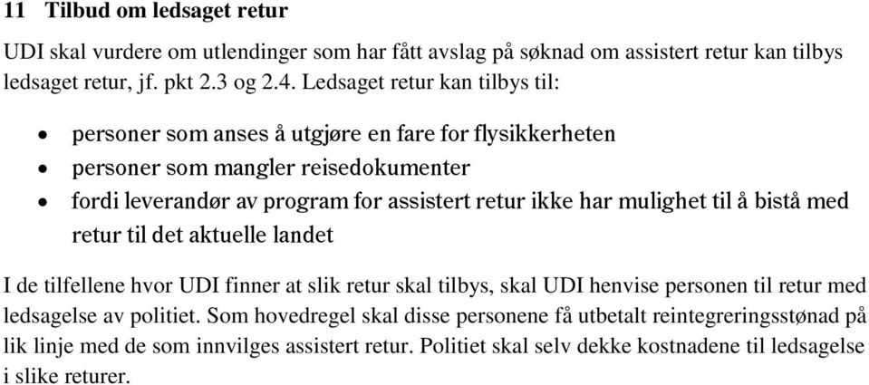 ikke har mulighet til å bistå med retur til det aktuelle landet I de tilfellene hvor UDI finner at slik retur skal tilbys, skal UDI henvise personen til retur med ledsagelse