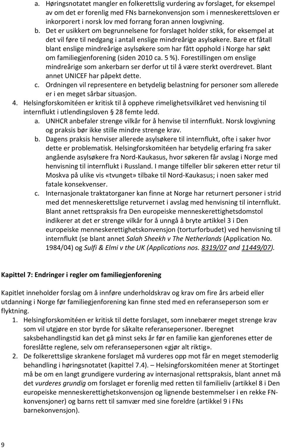 Bare et fåtall blant enslige mindreårige asylsøkere som har fått opphold i Norge har søkt om familiegjenforening (siden 2010 ca. 5 %).