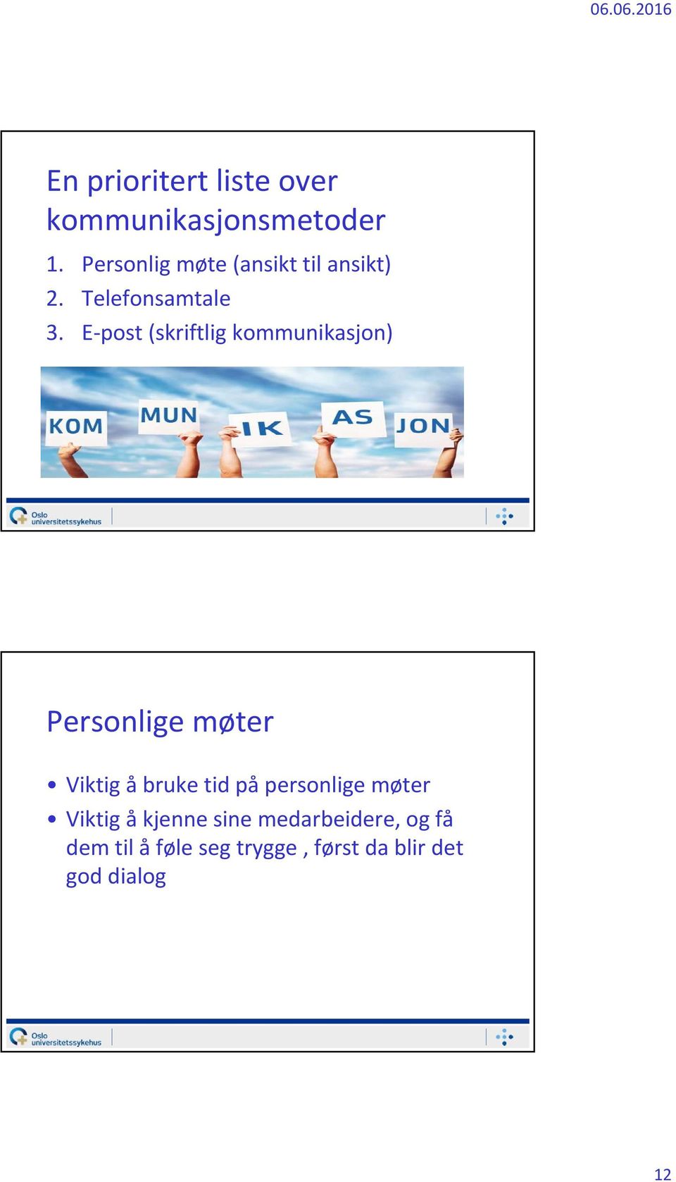 E post (skriftlig kommunikasjon) Personlige møter Viktig å bruke tid på