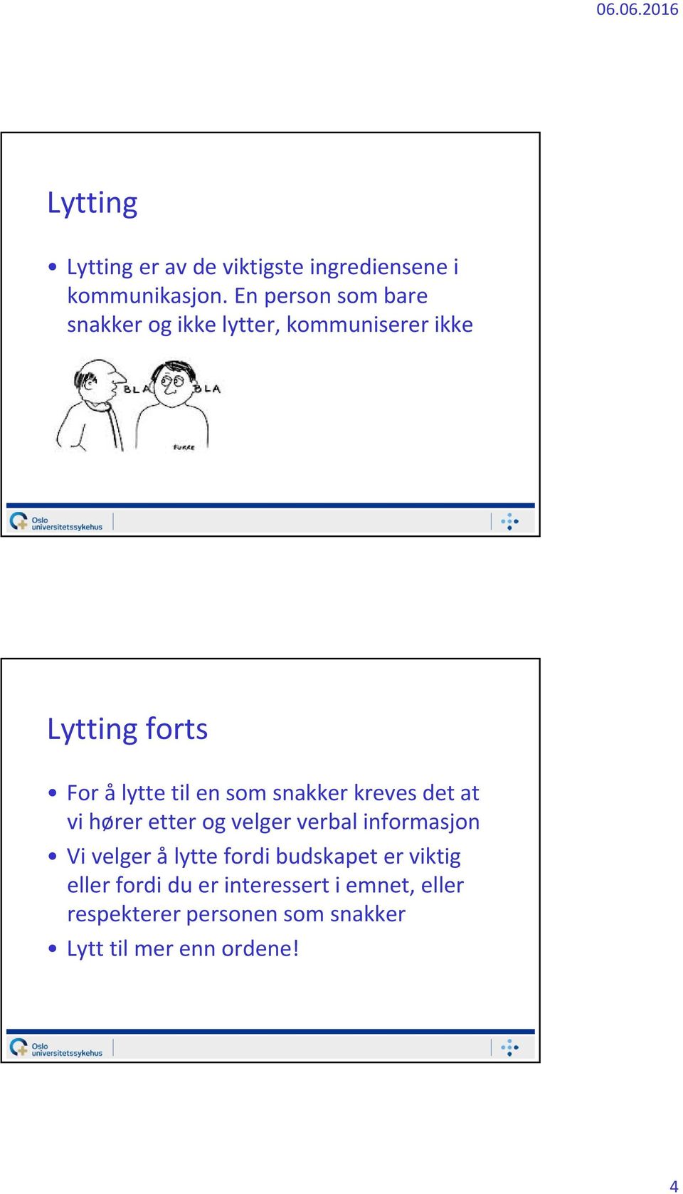 som snakker kreves det at vi hører etter og velger verbal informasjon Vi velger å lytte fordi