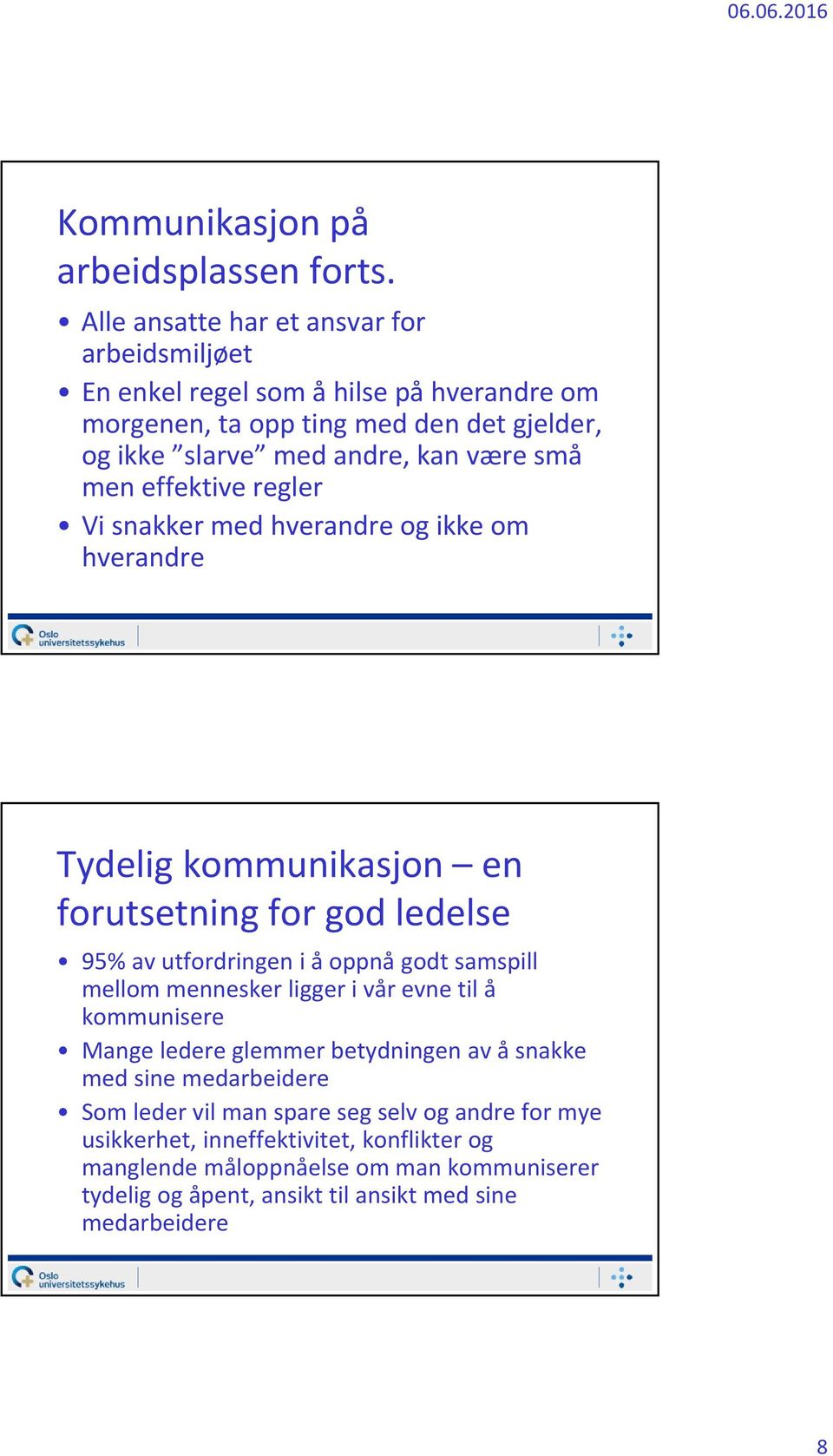 men effektive regler Vi snakker med hverandre og ikke om hverandre Tydelig kommunikasjon en forutsetning for god ledelse 95% av utfordringen i å oppnå godt samspill mellom