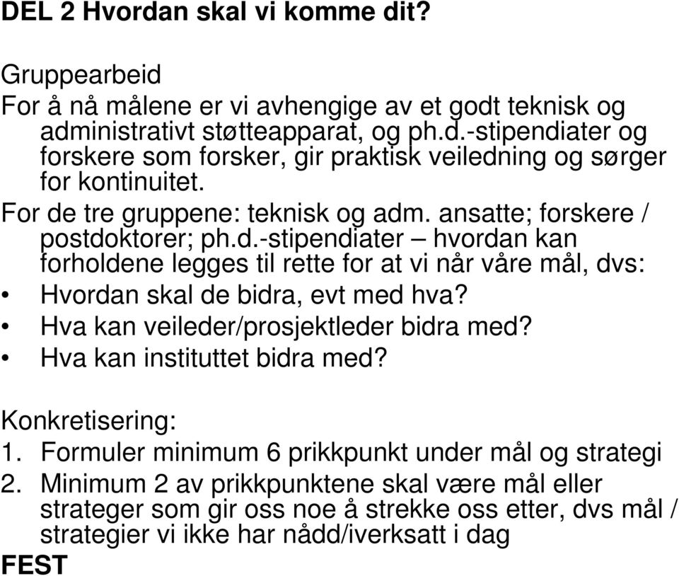 Hva kan veileder/prosjektleder bidra med? Hva kan instituttet bidra med? Konkretisering: 1. Formuler minimum 6 prikkpunkt under mål og strategi 2.