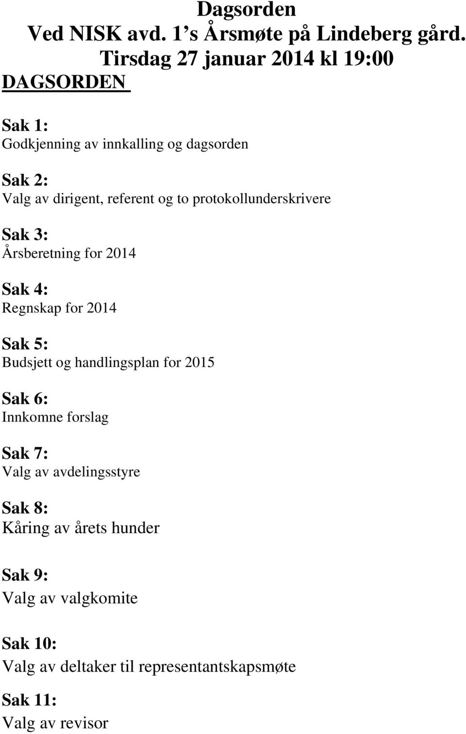 og to protokollunderskrivere Sak 3: Årsberetning for 2014 Sak 4: Regnskap for 2014 Sak 5: Budsjett og handlingsplan for