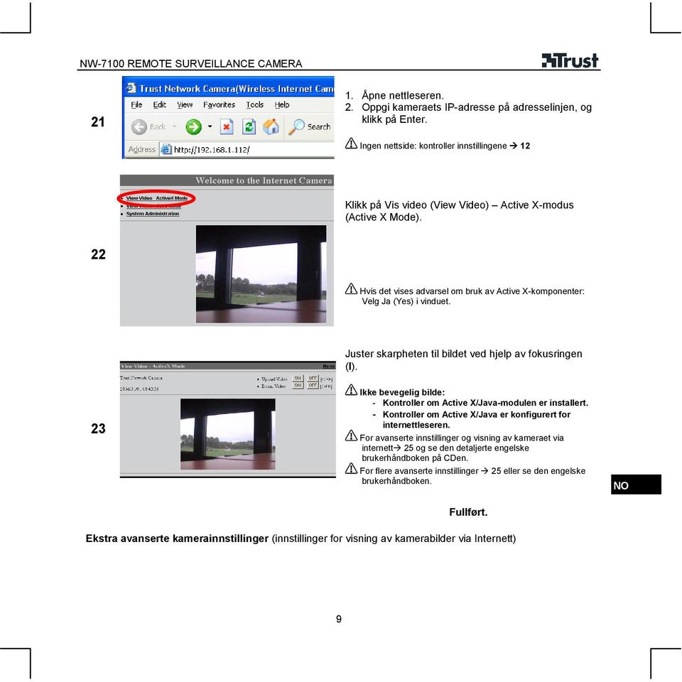 Ikke bevegelig bilde: - Kontroller om Active X/Java-modulen er installert. - Kontroller om Active X/Java er konfigurert for internettleseren.