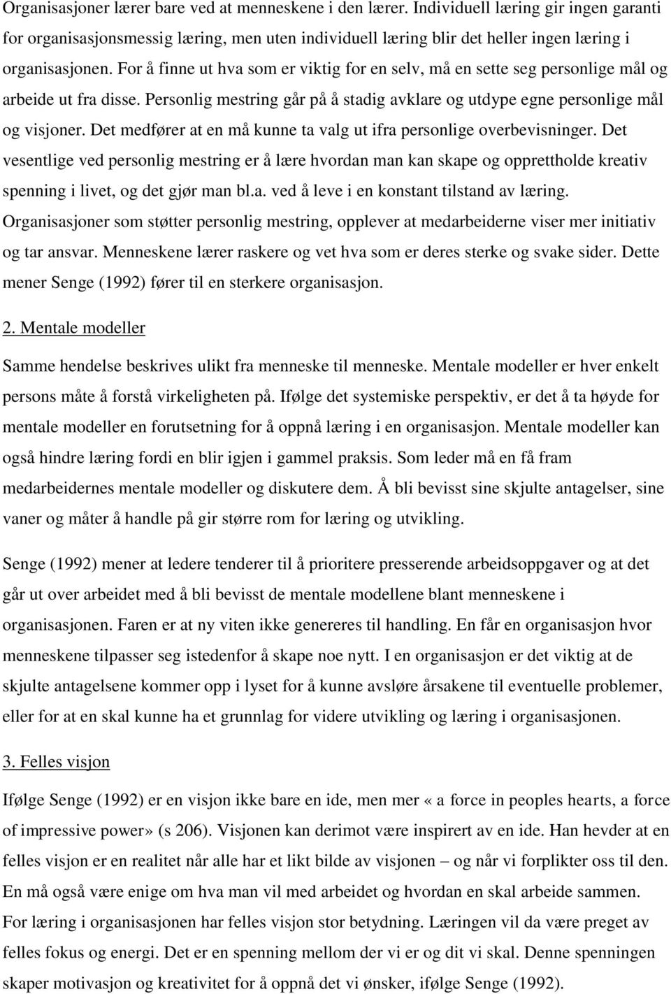 Det medfører at en må kunne ta valg ut ifra personlige overbevisninger.