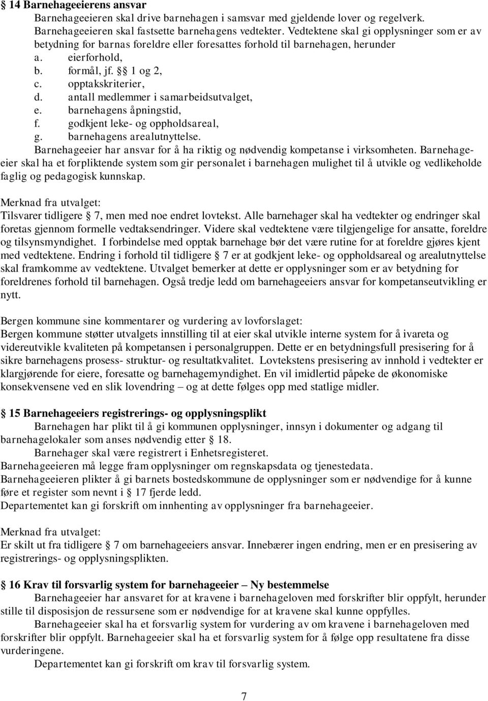 antall medlemmer i samarbeidsutvalget, e. barnehagens åpningstid, f. godkjent leke- og oppholdsareal, g. barnehagens arealutnyttelse.