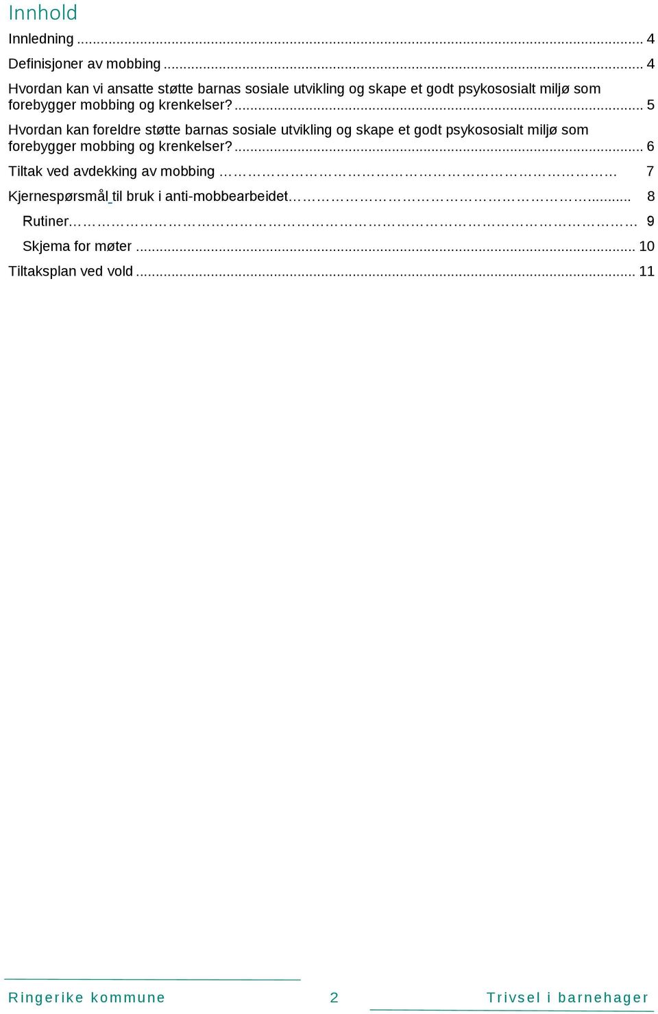 ... 5 Hvrdan kan freldre støtte barnas ssiale utvikling g skape et gdt psykssialt miljø sm frebygger mbbing g krenkelser?