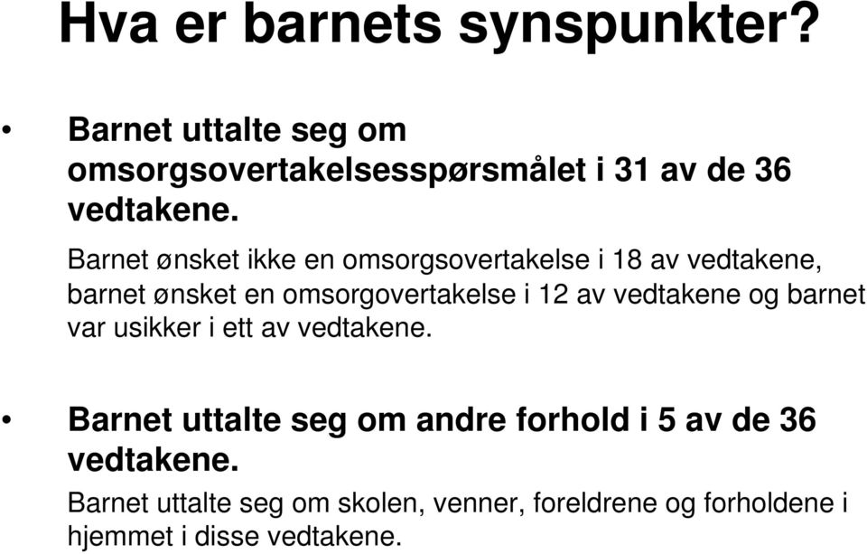 Barnet ønsket ikke en omsorgsovertakelse i 18 av vedtakene, barnet ønsket en omsorgovertakelse i 12 av