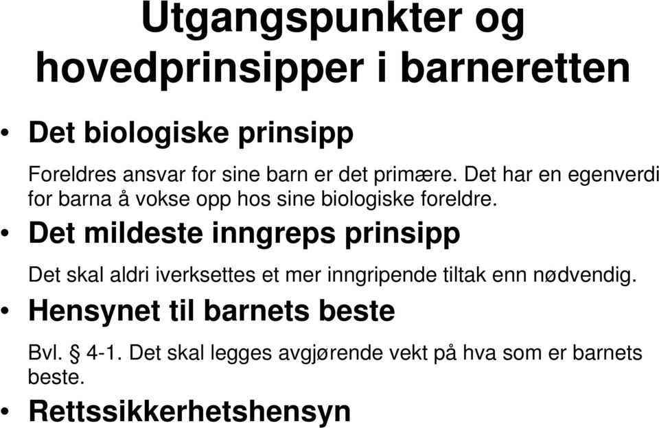 Det mildeste inngreps prinsipp Det skal aldri iverksettes et mer inngripende tiltak enn nødvendig.