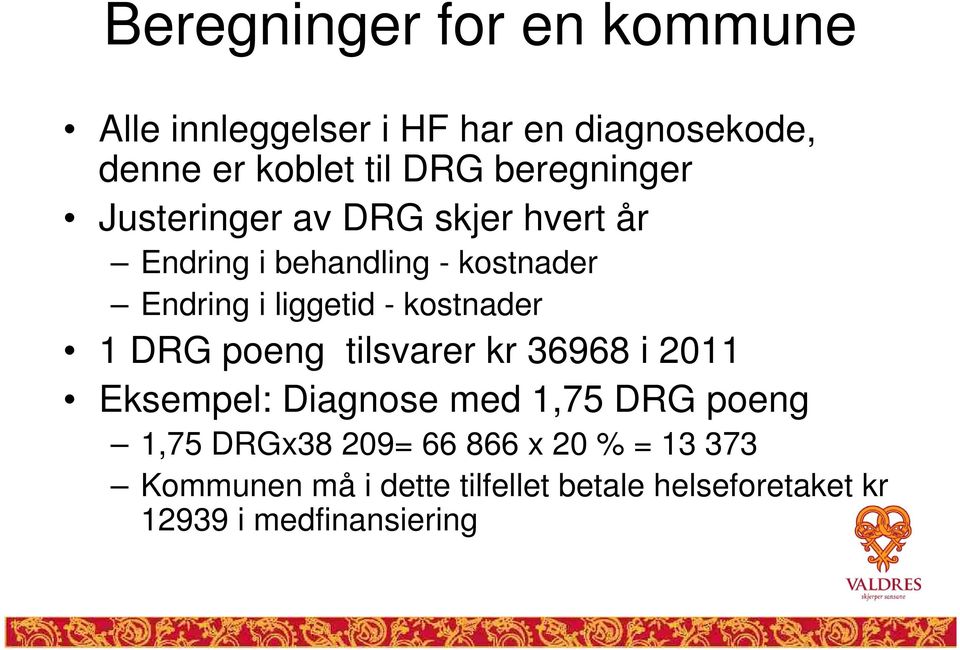 kostnader 1 DRG poeng tilsvarer kr 36968 i 2011 Eksempel: Diagnose med 1,75 DRG poeng 1,75 DRGx38