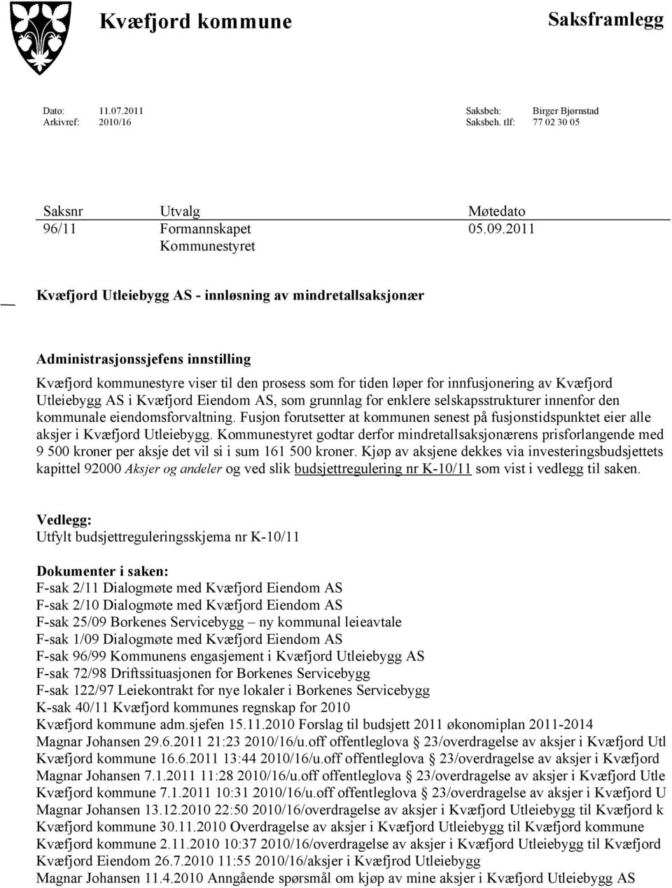 Kvæfjord Utleiebygg AS i Kvæfjord Eiendom AS, som grunnlag for enklere selskapsstrukturer innenfor den kommunale eiendomsforvaltning.