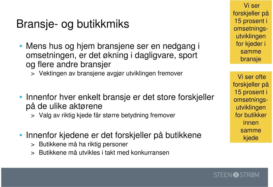 fremover Innenfor kjedene er det forskjeller på butikkene > Butikkene må ha riktig personer > Butikkene må utvikles i takt med konkurransen Vi ser