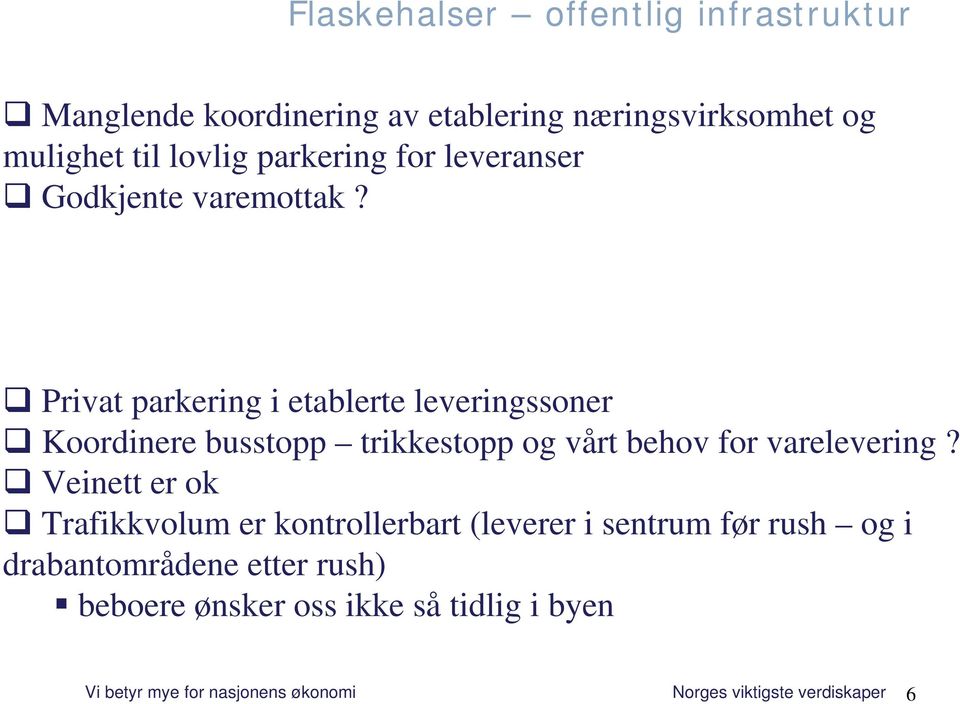 Privat parkering i etablerte leveringssoner Koordinere busstopp trikkestopp og vårt behov for varelevering?