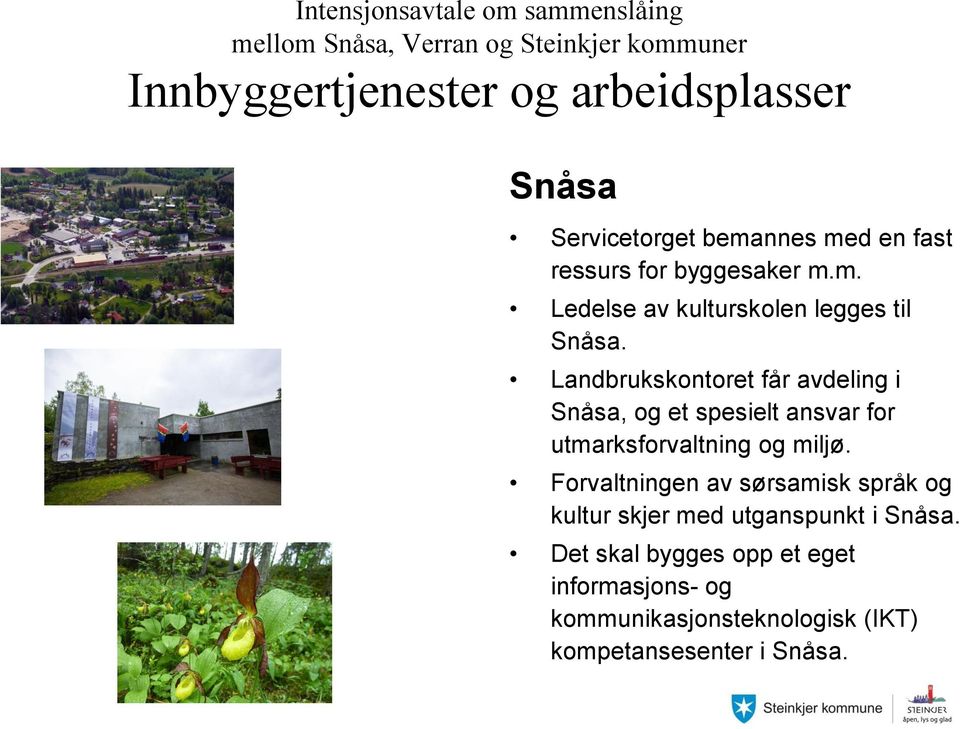 Forvaltningen av sørsamisk språk og kultur skjer med utganspunkt i Snåsa.