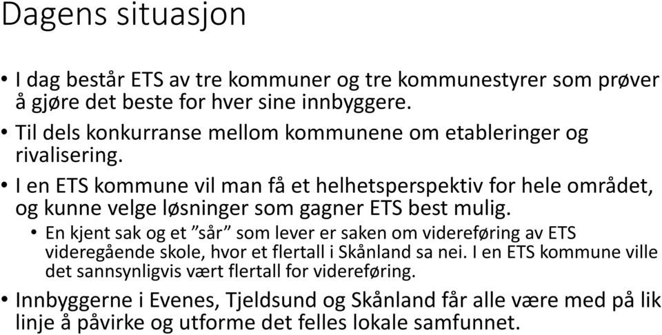 I en ETS kommune vil man få et helhetsperspektiv for hele området, og kunne velge løsninger som gagner ETS best mulig.