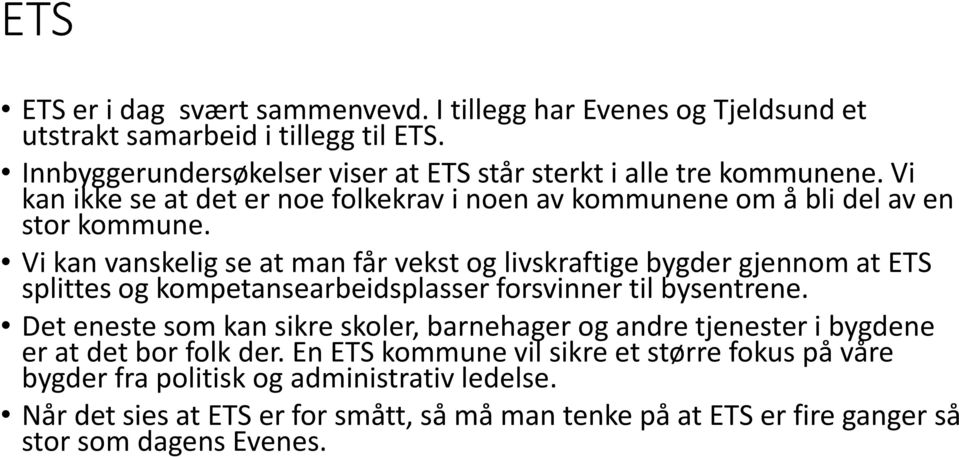 Vi kan vanskelig se at man får vekst og livskraftige bygder gjennom at ETS splittes og kompetansearbeidsplasser forsvinner til bysentrene.