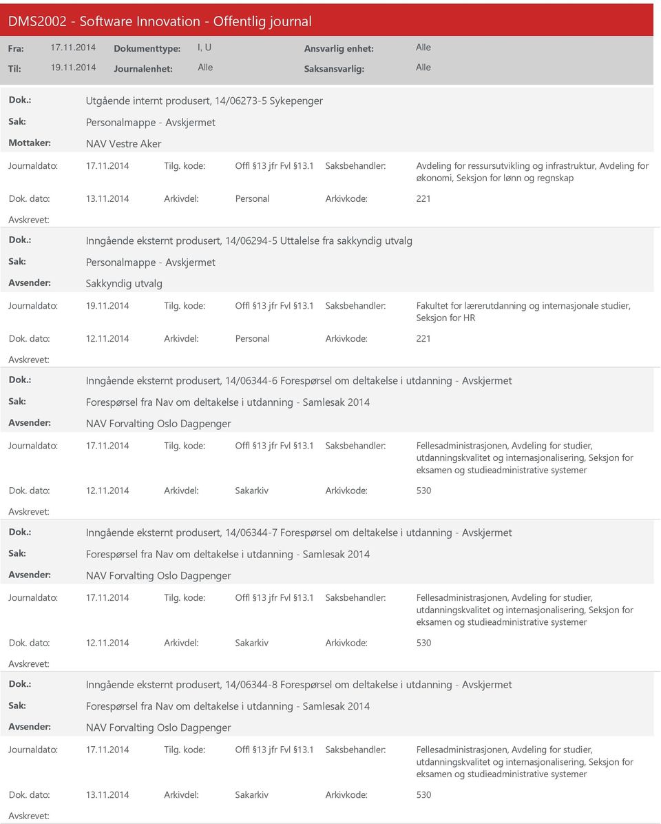 2014 Arkivdel: Personal Inngående eksternt produsert, 14/06344-6 Forespørsel om deltakelse i utdanning - Forespørsel fra Nav om deltakelse i utdanning - Samlesak 2014 NAV Forvalting Oslo Dagpenger