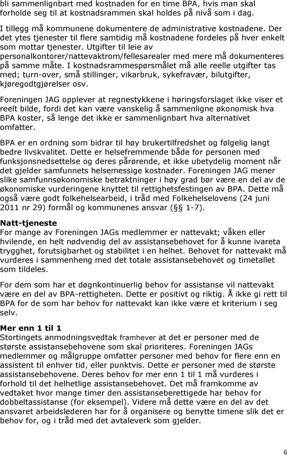 Utgifter til leie av personalkontorer/nattevaktrom/fellesarealer med mere må dokumenteres på samme måte.