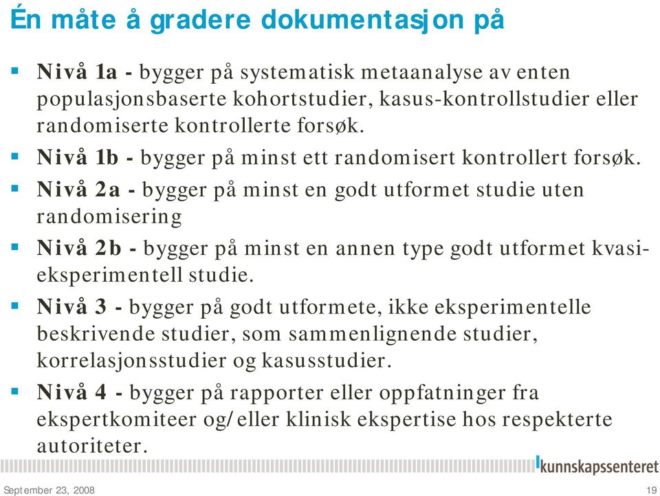 Nivå 2a - bygger på minst en godt utformet studie uten randomisering Nivå 2b - bygger på minst en annen type godt utformet kvasieksperimentell studie.