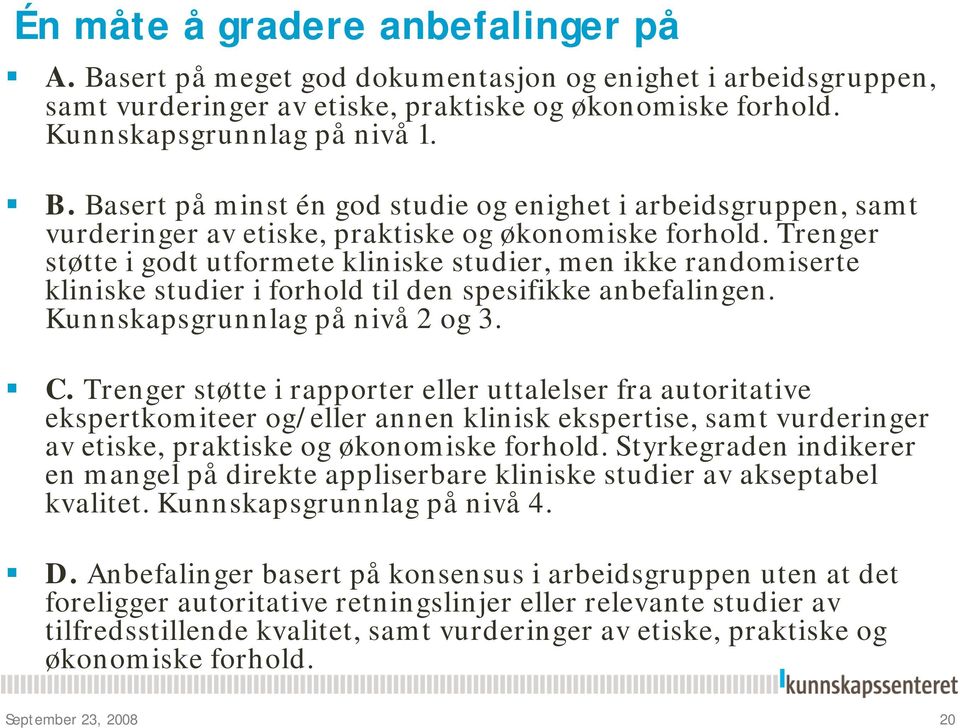 Trenger støtte i rapporter eller uttalelser fra autoritative ekspertkomiteer og/eller annen klinisk ekspertise, samt vurderinger av etiske, praktiske og økonomiske forhold.