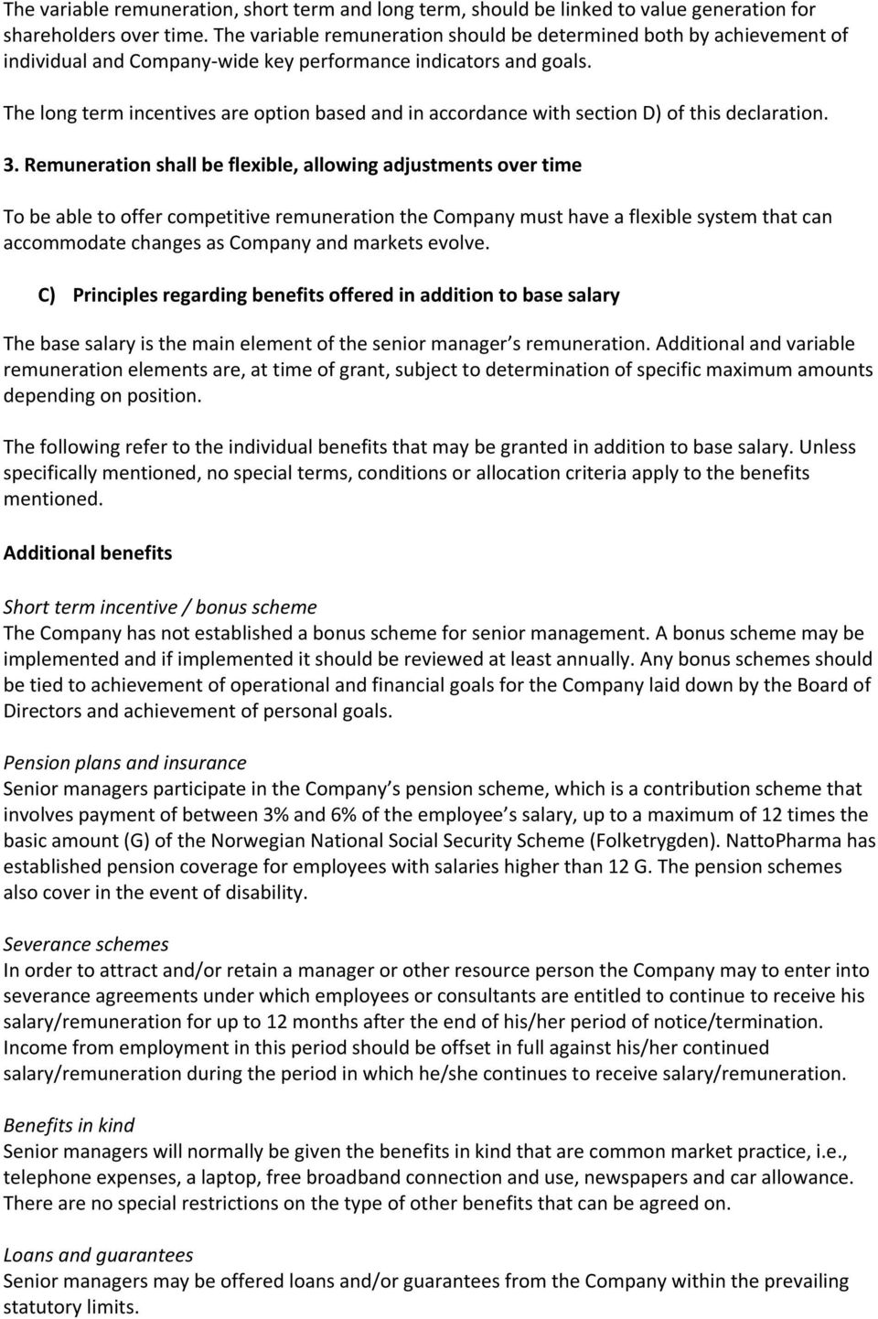 The long term incentives are option based and in accordance with section D) of this declaration. 3.