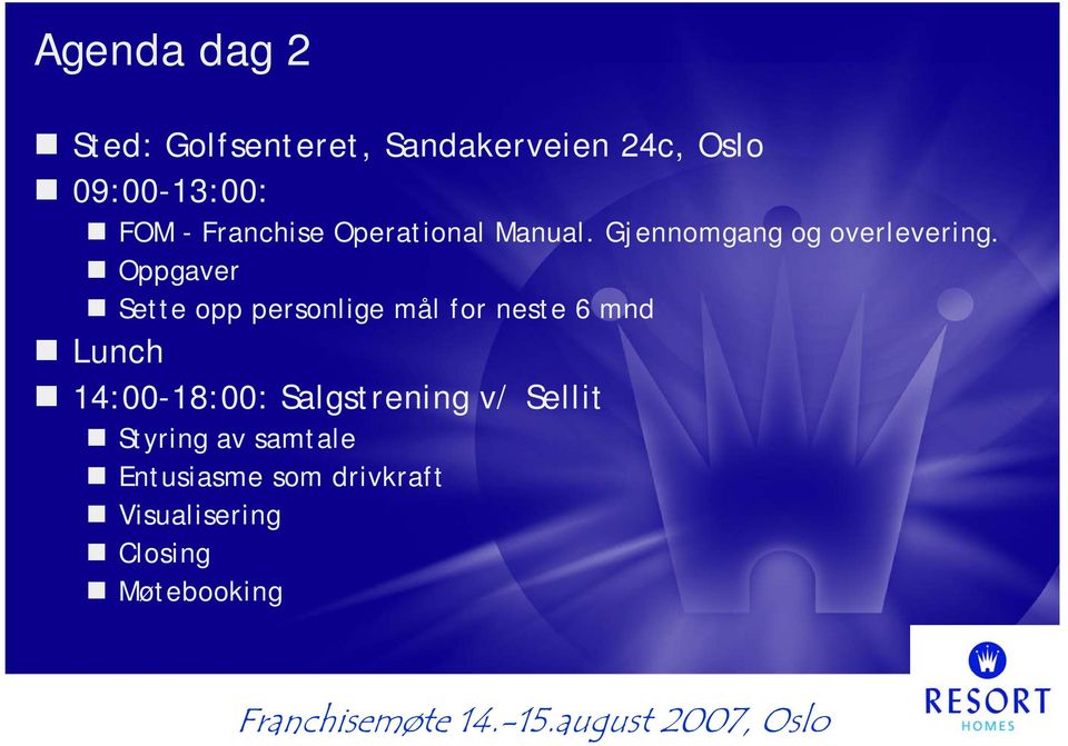 Oppgaver Sette opp personlige mål for neste 6 mnd Lunch 14:00-18:00: