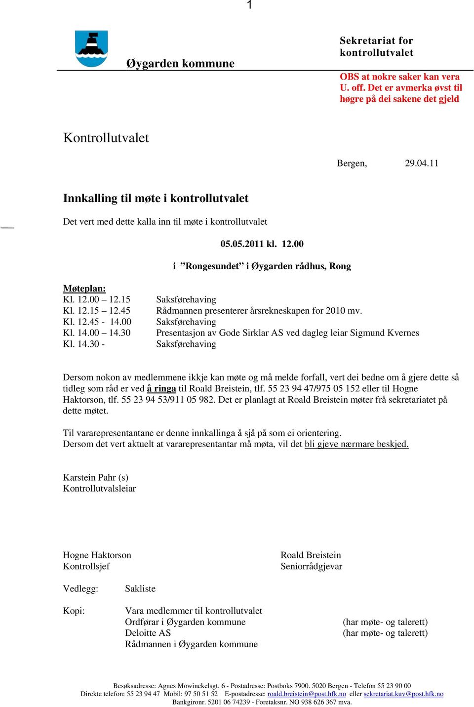 45 Kl. 12.45-14.00 Kl. 14.00 14.30 Kl. 14.30 - Saksførehaving Rådmannen presenterer årsrekneskapen for 2010 mv.