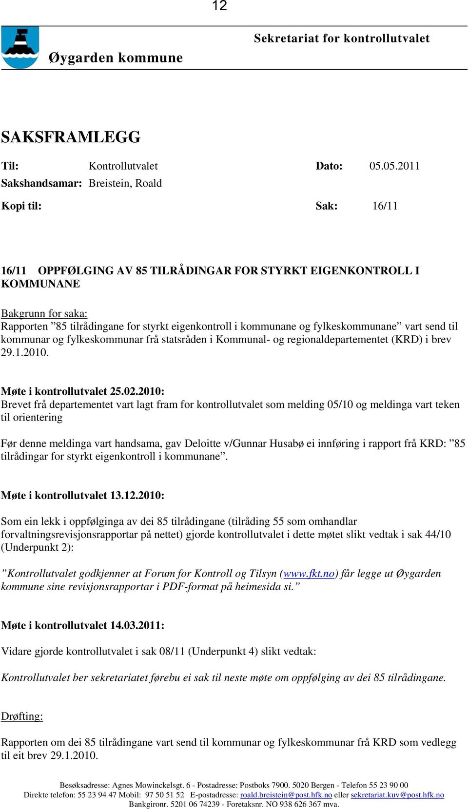 eigenkontroll i kommunane og fylkeskommunane vart send til kommunar og fylkeskommunar frå statsråden i Kommunal- og regionaldepartementet (KRD) i brev 29.1.2010. Møte i kontrollutvalet 25.02.