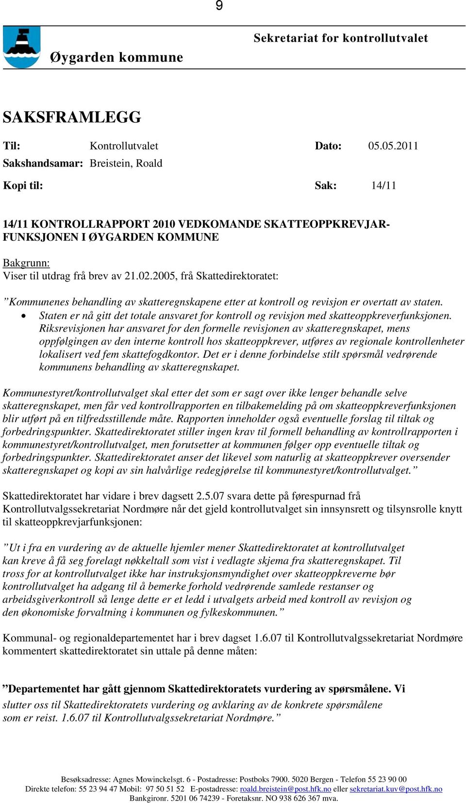 2005, frå Skattedirektoratet: Kommunenes behandling av skatteregnskapene etter at kontroll og revisjon er overtatt av staten.