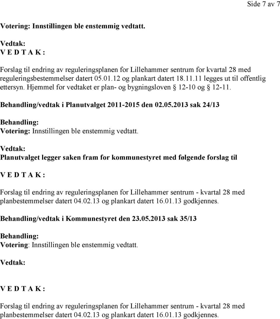 2013 sak 24/13 Behandling: Votering: Innstillingen ble enstemmig vedtatt.