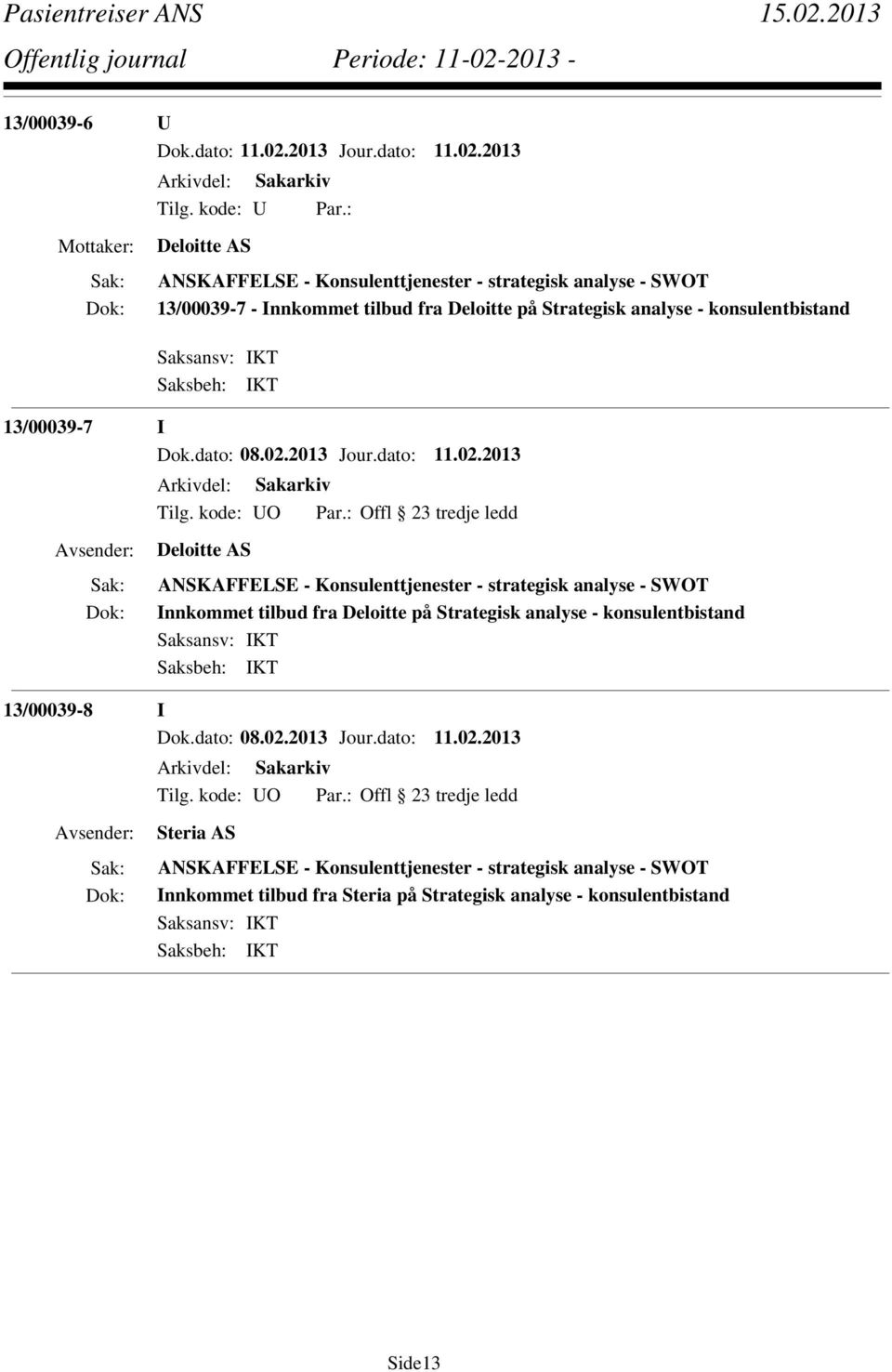 : Offl 23 tredje ledd Deloitte AS ANSKAFFELSE - Konsulenttjenester - strategisk analyse - SWOT Innkommet tilbud fra Deloitte på Strategisk analyse -