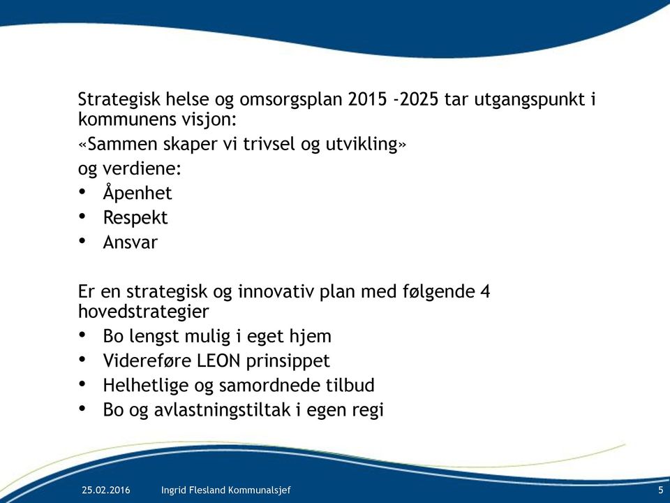 og innovativ plan med følgende 4 hovedstrategier Bo lengst mulig i eget hjem