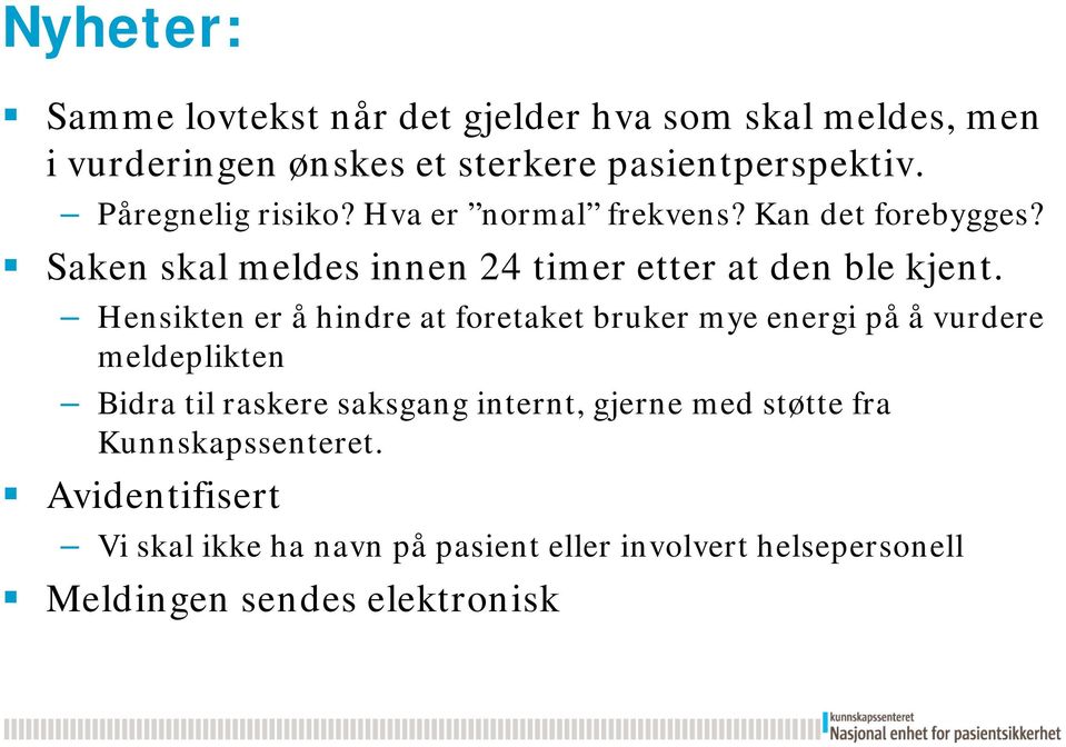 Hensikten er å hindre at foretaket bruker mye energi på å vurdere meldeplikten Bidra til raskere saksgang internt, gjerne