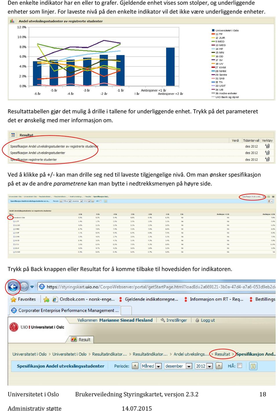 Trykk på det parameteret det er ønskelig med mer informasjon om. Ved å klikke på +/- kan man drille seg ned til laveste tilgjengelige nivå.