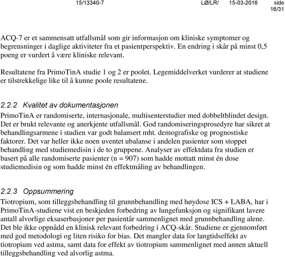 Legemiddelverket vurderer at studiene er tilstrekkelige like til å kunne poole resultatene. 2.