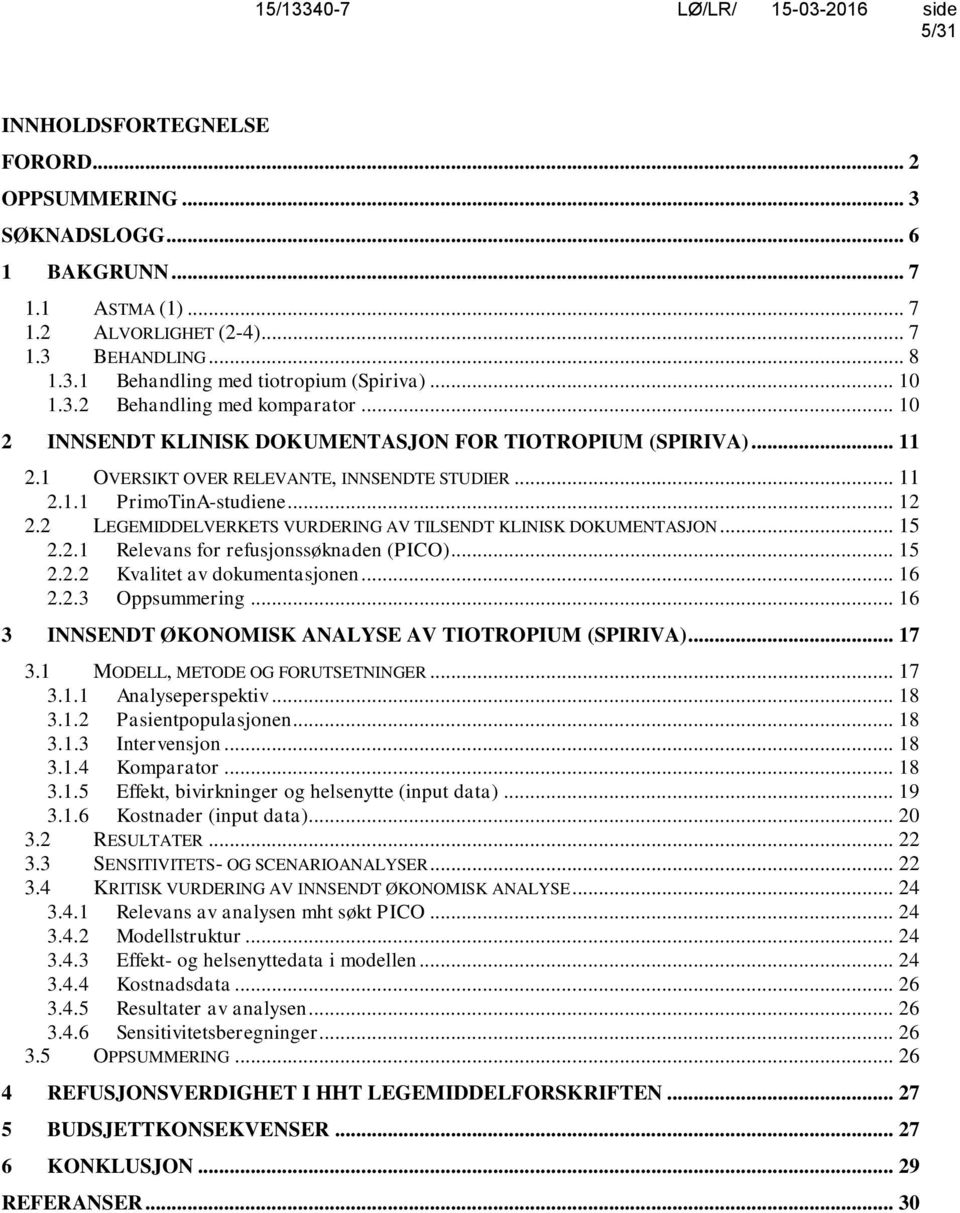 2 LEGEMIDDELVERKETS VURDERING AV TILSENDT KLINISK DOKUMENTASJON... 15 2.2.1 Relevans for refusjonssøknaden (PICO)... 15 2.2.2 Kvalitet av dokumentasjonen... 16 2.2.3 Oppsummering.