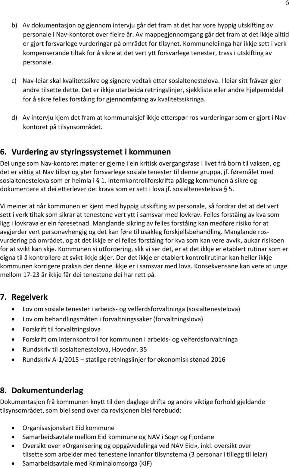 Kommuneleiinga har ikkje sett i verk kompenserande tiltak for å sikre at det vert ytt forsvarlege tenester, trass i utskifting av personale.