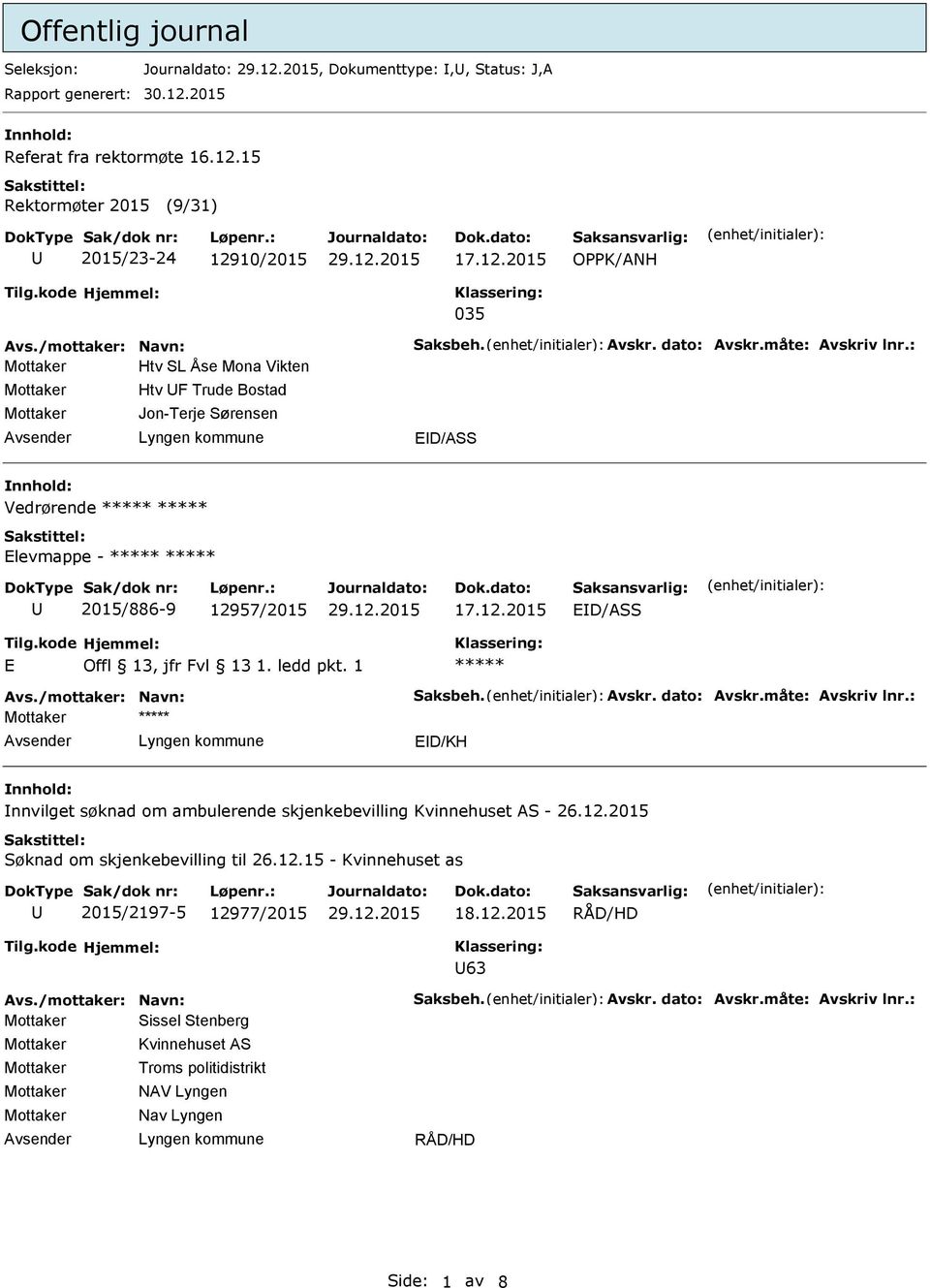 57/2015 17.12.2015 ED/ASS E Offl 13, jfr Fvl 13 1. ledd pkt. 1 Avs./mottaker: Navn: Saksbeh. Avskr. dato: Avskr.måte: Avskriv lnr.