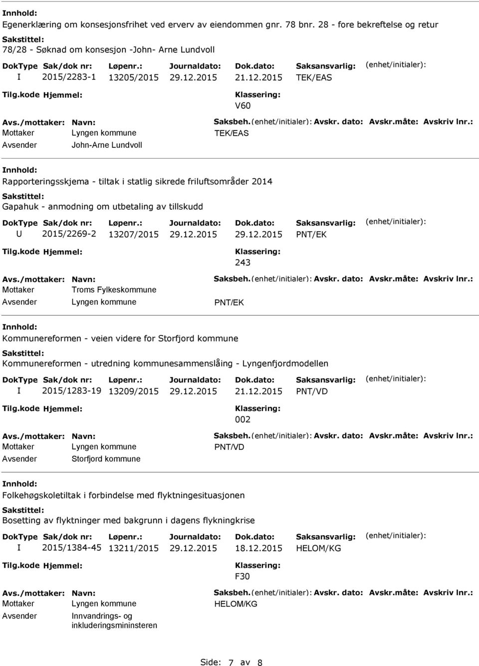 : John-Arne Lundvoll Rapporteringsskjema - tiltak i statlig sikrede friluftsområder 2014 Gapahuk - anmodning om utbetaling av tillskudd 2015/2269-2 13207/2015 PNT/EK 243 Avs.