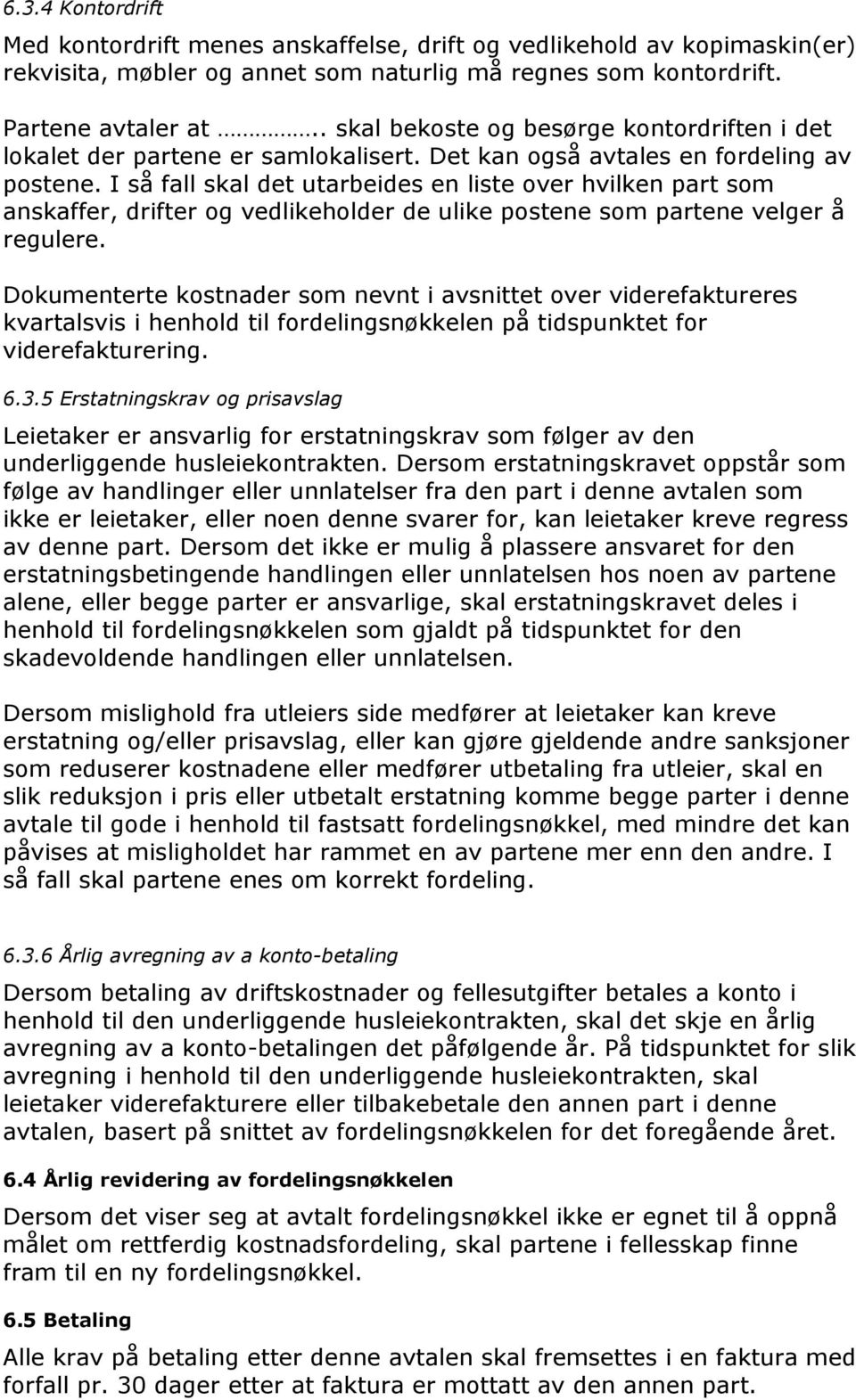 I så fall skal det utarbeides en liste over hvilken part som anskaffer, drifter og vedlikeholder de ulike postene som partene velger å regulere.