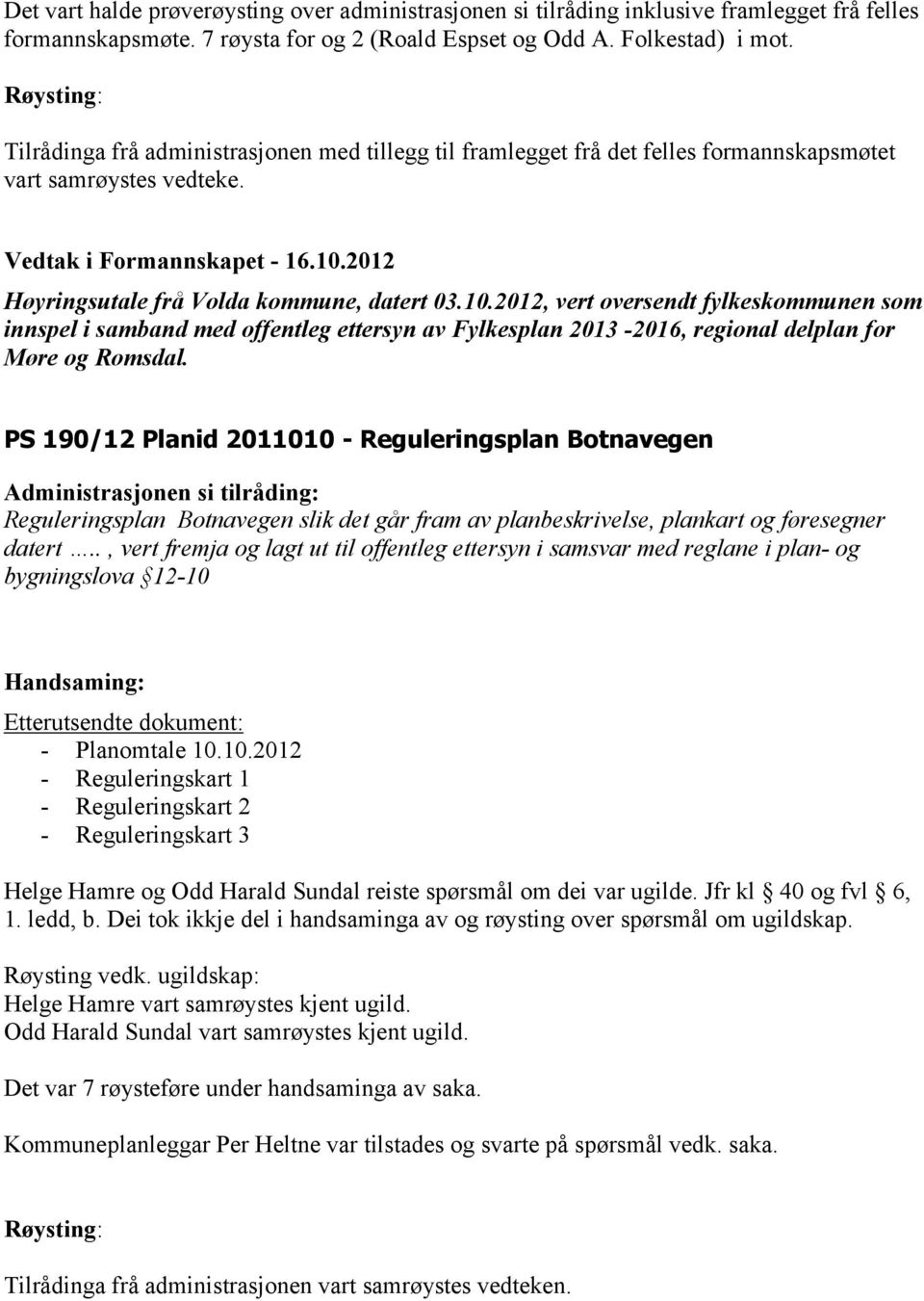 2012 Høyringsutale frå Volda kommune, datert 03.10.2012, vert oversendt fylkeskommunen som innspel i samband med offentleg ettersyn av Fylkesplan 2013-2016, regional delplan for Møre og Romsdal.