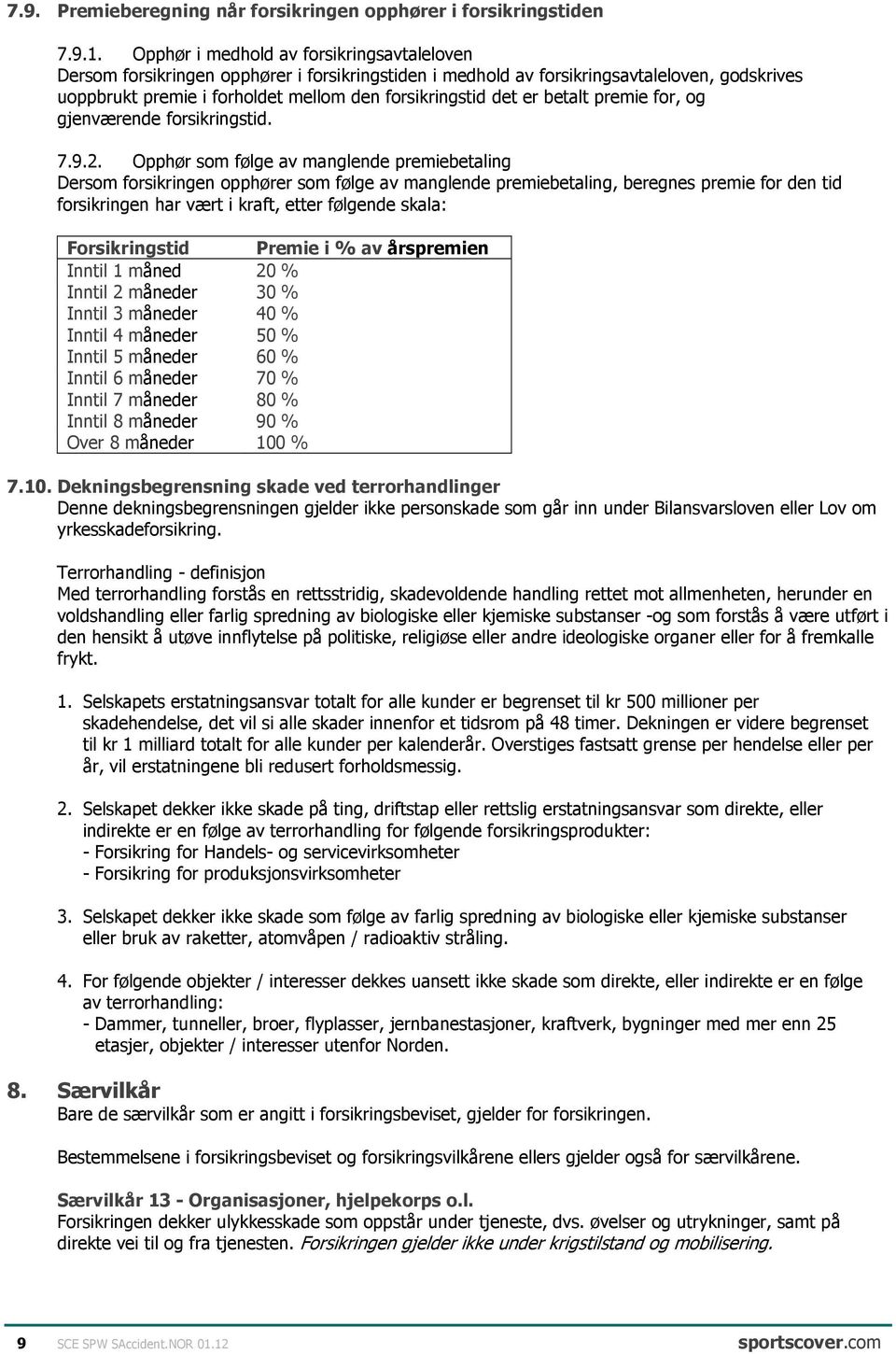 er betalt premie for, og gjenværende forsikringstid. 7.9.2.