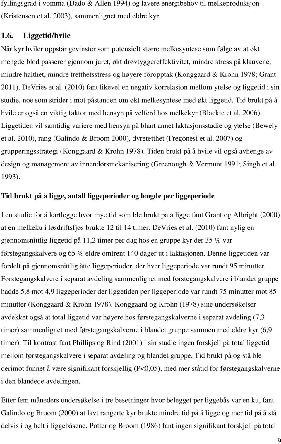 mindre halthet, mindre tretthetsstress og høyere fôropptak (Konggaard & Krohn 1978; Grant 2011). DeVries et al.